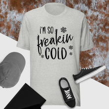 Load image into Gallery viewer, I'm so Freakin cold Unisex t-shirt
